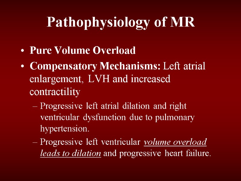 Pathophysiology of MR Pure Volume Overload Compensatory Mechanisms: Left atrial enlargement, LVH and increased